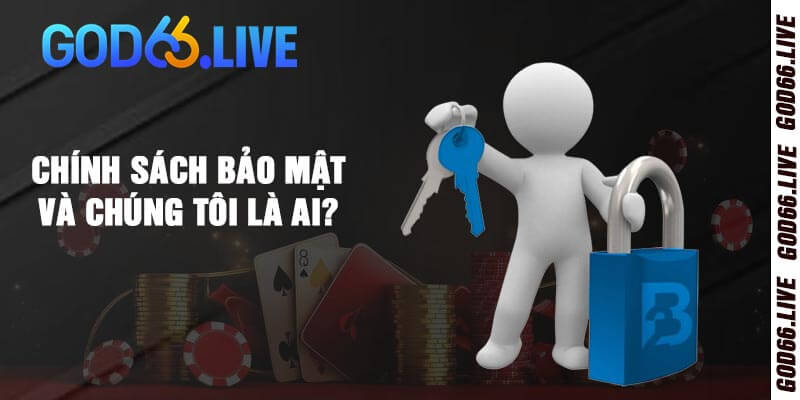 Chính sách bảo mật và chúng tôi là ai?